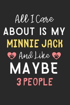 All I care about is my Minnie Jack and like maybe 3 people: Lined Journal, 120 Pages, 6 x 9, Funny Minnie Jack Dog Gift Idea, Black Matte Finish (All ... Minnie Jack and like maybe 3 people Journal)