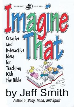 Paperback Imagine That: Creative and Interactive Ideas for Teaching Kids the Bible Book