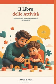Paperback Aba in pratica - il libro delle attività: 168 attività per bambini e ragazzi con autismo [Italian] Book