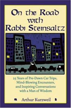 Hardcover On the Road with Rabbi Steinsaltz: 25 Years of Pre-Dawn Car Trips, Mind-Blowing Encounters, and Inspiring Conversations with a Man of Wisdom Book