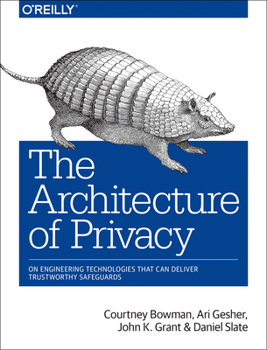 Paperback The Architecture of Privacy: On Engineering Technologies That Can Deliver Trustworthy Safeguards Book