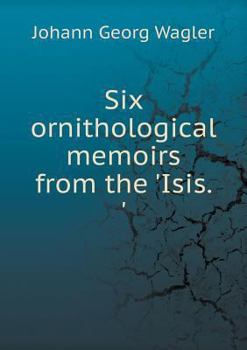 Paperback Six ornithological memoirs from the 'Isis. ' Book