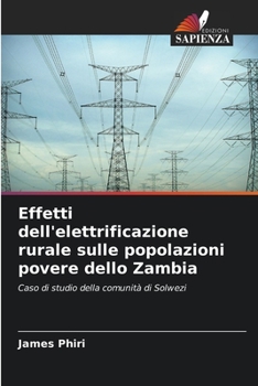 Effetti dell'elettrificazione rurale sulle popolazioni povere dello Zambia: Caso di studio della comunità di Solwezi