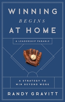 Hardcover Winning Begins at Home: A Strategy to Win Beyond Work--A Leadership Parable Book