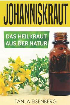 Paperback Johanniskraut: Das Heilkraut aus der Natur: Wirkung, Dosierung, Herstellung [German] Book