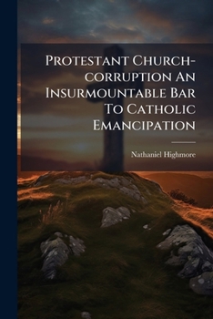 Paperback Protestant Church-corruption An Insurmountable Bar To Catholic Emancipation Book