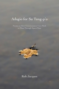 Paperback Adagio for Su Tung-p'o: Poems on How Consciousness Uses Flesh to Float Through Space/Time Book