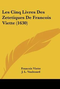 Paperback Les Cinq Livres Des Zetetiques De Francois Viette (1630) Book