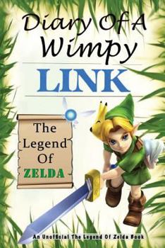 Paperback The Legend of Zelda: Diary of a Wimpy Link: An Unofficial the Legend of Zelda Book