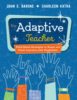 Paperback The Adaptive Teacher: Faith-Based Strategies to Reach and Teach Learners with Disabilities Book