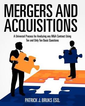 Paperback Mergers and Acquisitions: A Universal Process for Analyzing any M&A Contract Using Ten and Only Ten Basic Questions Book