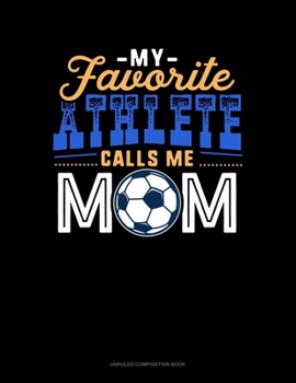 Paperback My Favorite Athlete Calls Me Mom: Unruled Composition Book