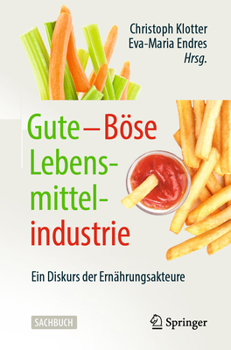 Paperback Gute - Böse Lebensmittelindustrie: Ein Diskurs Der Ernährungsakteure [German] Book