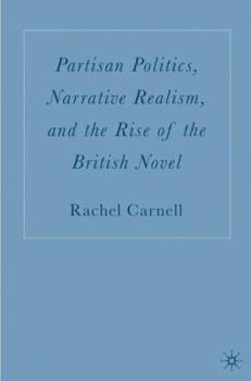 Hardcover Partisan Politics, Narrative Realism, and the Rise of the British Novel Book