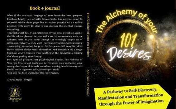 The Alchemy of your 101 Desires: A Pathway to Self-Discovery, Manifestation and Transformation through the Power of Imagination
