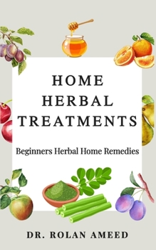 Paperback Home Herbal Treatments: Beginners Herbal Home Remedies Book