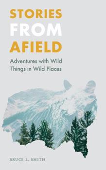 Paperback Stories from Afield: Adventures with Wild Things in Wild Places Book