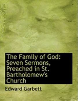 The Family of God : Seven Sermons, Preached in St. Bartholomew's Church