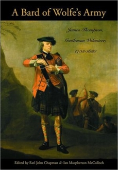 Paperback A Bard of Wolfe's Army: James Thompson, Gentleman Volunteer, 1733-1830 Book