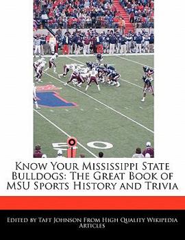 Know Your Mississippi State Bulldogs : The Great Book of MSU Sports History and Trivia
