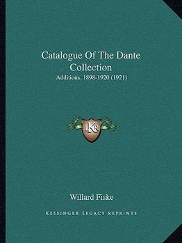 Paperback Catalogue Of The Dante Collection: Additions, 1898-1920 (1921) Book