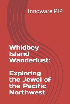 Paperback Whidbey Island Wanderlust: Exploring the Jewel of the Pacific Northwest Book