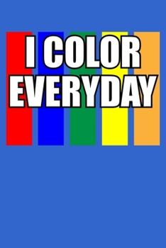 I Color Everyday Notebook: 100 College Ruled Lined Pages