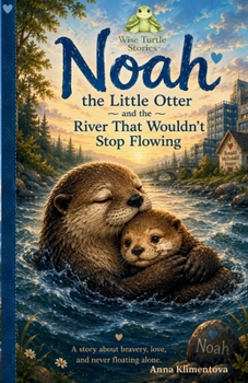 Paperback Noah the Little Otter and the River That Wouldn't Stop Flowing Book