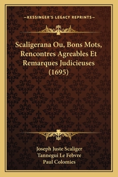 Paperback Scaligerana Ou, Bons Mots, Rencontres Agreables Et Remarques Judicieuses (1695) [French] Book