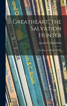 Hardcover Greatheart, the Salvation Hunter; the Epic of a Shepherd Dog Book