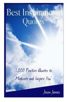 Paperback Best Inspirational Quotes: 1000 Positive Quotes to Motivate and Inspire You Book