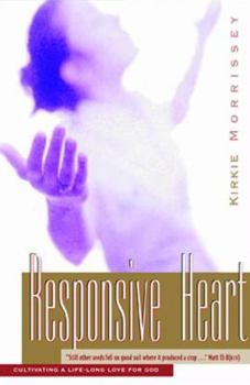 Paperback The Responsive Heart: Cultivating a Life-Long Love for God: A Bible Study for Women Based on the Parable of the Sower Book
