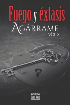 Fuego y éxtasis: Agárrame (Vol. 2) (Fuego y éstasis) (Spanish Edition)