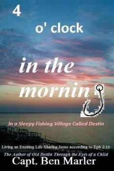 Paperback 4 o'clock in the Morning In a Sleepy Fishing Village Called Destin.: Living an Exciting Life Sharing Jesus According to Eph. 2:10 [Large Print] Book