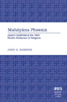 Hardcover Mah&#257;y&#257;na Phoenix: Japan's Buddhists at the 1893 World's Parliament of Religions Book