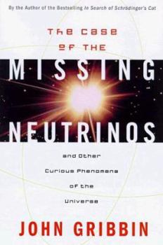 Hardcover Case of the Missing Neutrinos: And Other Curious Phenomena of the Universe Book
