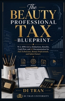 The Beauty Professional Tax Blueprint: W-2, 1099, LLCs, Deductions, Benefits, Cash Flow, and AI Documentation for Nail Technicians, Beauty Professionals, and Salon Owners