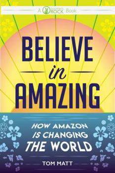 Paperback Believe In Amazing: How Amazon is Changing the World Book