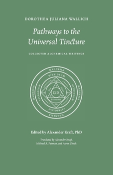 Pathways to the Universal Tincture: Collected Alchemical Writings