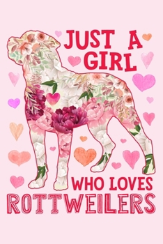 Paperback Just a Girl Who Loves Rottweilers: Rottweiler Dog Lined Notebook, Journal, Organizer, Diary, Composition Notebook, Gifts for Dog Lovers Book