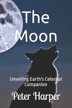 Paperback The Moon: Unveiling Earth's Celestial Companion Book
