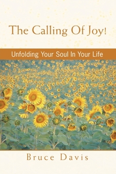 Paperback The Calling of Joy!: Unfolding Your Soul in Your Life Book