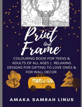 Paperback Print and Frame Colouring Book for Teens & Adults of All Ages Relaxing Designs for Gifting to Love Ones & for Wall Decor Book