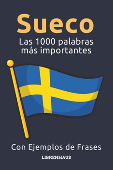 Sueco - Las 1000 palabras más importantes: Aprenda nuevo vocabulario con frases de ejemplo - Organizado por temas - Para principiantes (A1/A2) (Spanish Edition)