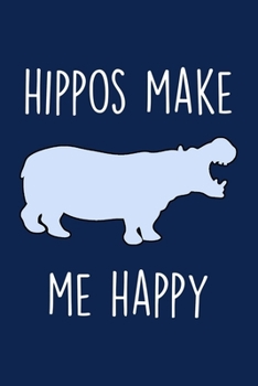 Paperback Hippos Make Me Happy: Hippo Journal To Write In, A Lined Notebook For Taking Notes, Cute Hippopotamus Animal Gift For Teens & Adults. Book