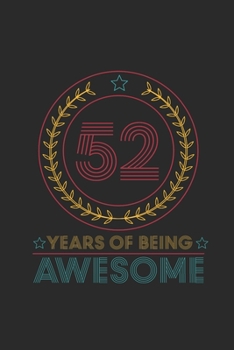 Paperback 52 Years Of Being Awesome: Dotted Bullet Grid Notebook - Journal for Birthday Gift Idea and Anniversay Gift Idea Book