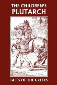 Paperback The Children's Plutarch: Tales of the Greeks (Yesterday's Classics) Book