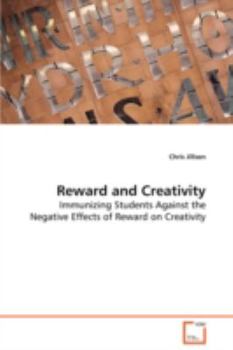 Paperback Reward and Creativity - Immunizing Students Against the Negative Effects of Reward on Creativity Book