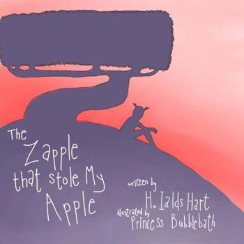 Paperback The Zapple That stole My Apple: Children's books, Children's, Zapple, H. Ialds, Hart, A childs hart, Fantasy, Imagination Book