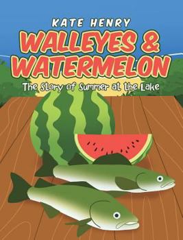 Hardcover Walleyes & Watermelon: The Story of Summer at the Lake Book